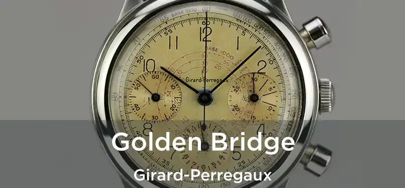  Golden Bridge Girard-Perregaux